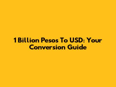 1 Billion Pesos To USD: Your Conversion Guide