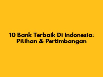 10 Bank Terbaik Di Indonesia: Pilihan & Pertimbangan