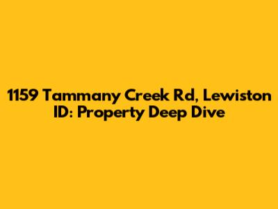 1159 Tammany Creek Rd, Lewiston ID: Property Deep Dive