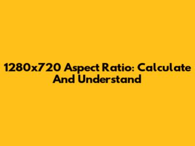 1280x720 Aspect Ratio: Calculate And Understand