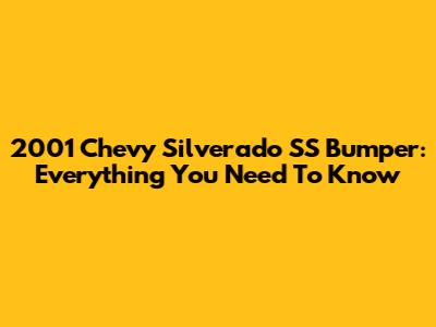 2001 Chevy Silverado SS Bumper: Everything You Need To Know