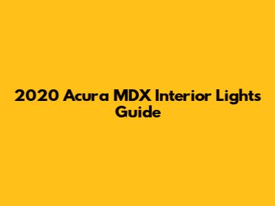 2020 Acura MDX Interior Lights Guide
