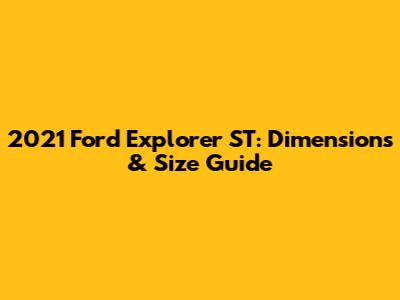 2021 Ford Explorer ST: Dimensions & Size Guide