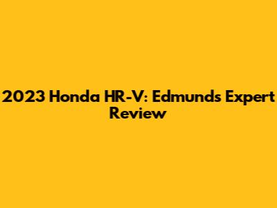 2023 Honda HR-V: Edmunds Expert Review