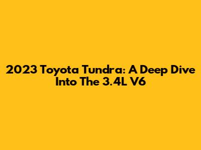 2023 Toyota Tundra: A Deep Dive Into The 3.4L V6