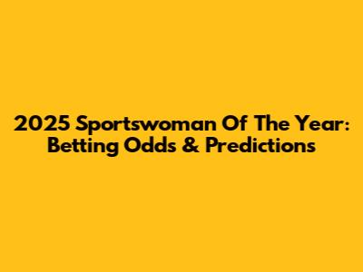 2025 Sportswoman Of The Year: Betting Odds & Predictions