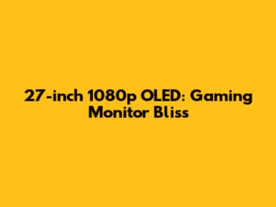 27-inch 1080p OLED: Gaming Monitor Bliss