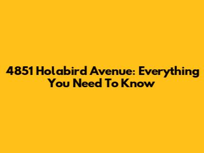 4851 Holabird Avenue: Everything You Need To Know