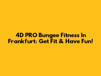 4D PRO Bungee Fitness In Frankfurt: Get Fit & Have Fun!