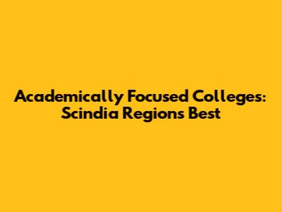 Academically Focused Colleges: Scindia Region's Best