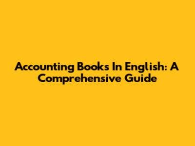 Accounting Books In English: A Comprehensive Guide
