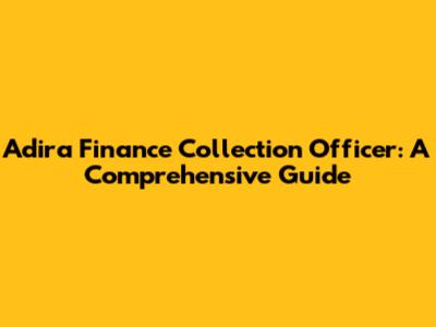 Adira Finance Collection Officer: A Comprehensive Guide
