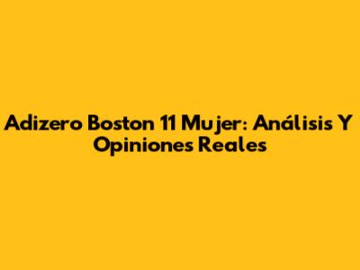 Adizero Boston 11 Mujer: Análisis Y Opiniones Reales