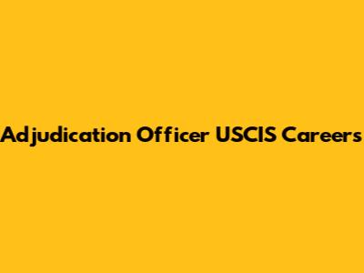 Adjudication Officer USCIS Careers