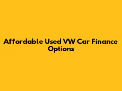 Affordable Used VW Car Finance Options