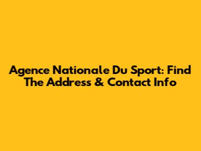 Agence Nationale Du Sport: Find The Address & Contact Info