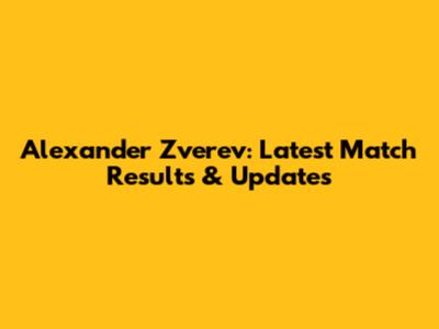 Alexander Zverev: Latest Match Results & Updates