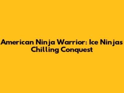 American Ninja Warrior: Ice Ninja's Chilling Conquest