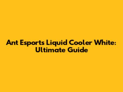 Ant Esports Liquid Cooler White: Ultimate Guide