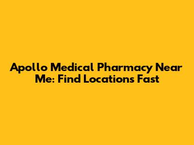 Apollo Medical Pharmacy Near Me: Find Locations Fast