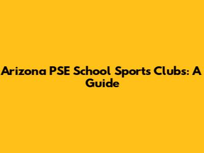 Arizona PSE School Sports Clubs: A Guide