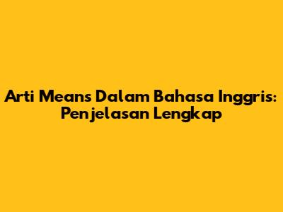 Arti "Means" Dalam Bahasa Inggris: Penjelasan Lengkap