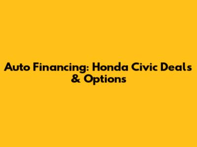 Auto Financing: Honda Civic Deals & Options