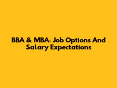 BBA & MBA: Job Options And Salary Expectations