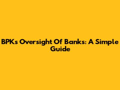 BPK's Oversight Of Banks: A Simple Guide
