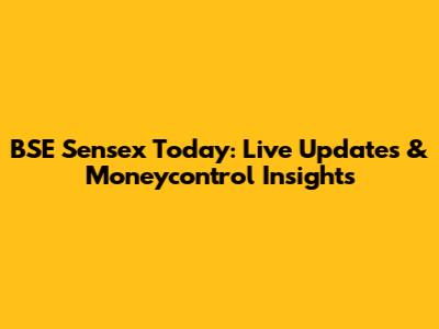 BSE Sensex Today: Live Updates & Moneycontrol Insights