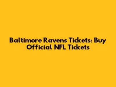 Baltimore Ravens Tickets: Buy Official NFL Tickets