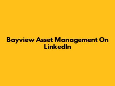 Bayview Asset Management On LinkedIn