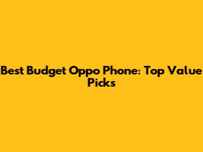 Best Budget Oppo Phone: Top Value Picks