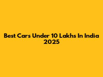 Best Cars Under 10 Lakhs In India 2025