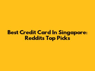 Best Credit Card In Singapore: Reddit's Top Picks