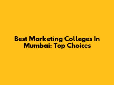 Best Marketing Colleges In Mumbai: Top Choices