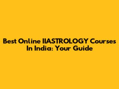 Best Online IIASTROLOGY Courses In India: Your Guide
