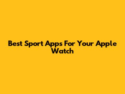 Best Sport Apps For Your Apple Watch