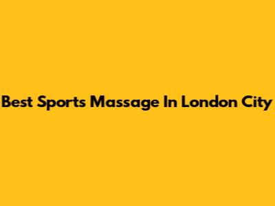 Best Sports Massage In London City
