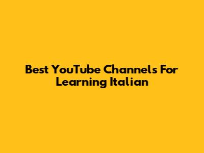 Best YouTube Channels For Learning Italian