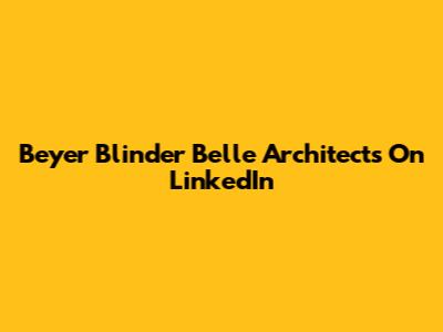 Beyer Blinder Belle Architects On LinkedIn