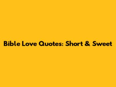Bible Love Quotes: Short & Sweet