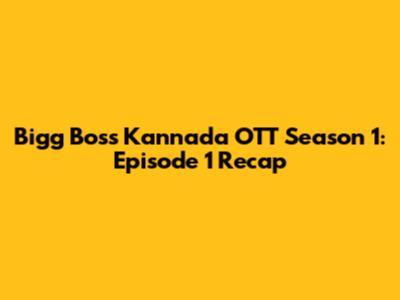 Bigg Boss Kannada OTT Season 1: Episode 1 Recap