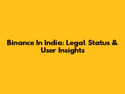 Binance In India: Legal Status & User Insights