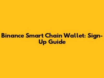 Binance Smart Chain Wallet: Sign-Up Guide