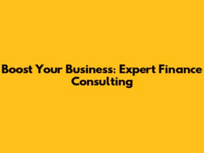 Boost Your Business: Expert Finance Consulting