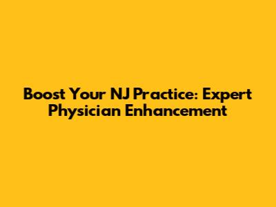 Boost Your NJ Practice: Expert Physician Enhancement