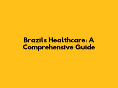 Brazil's Healthcare: A Comprehensive Guide