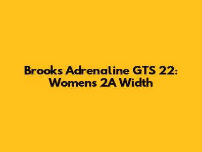 Brooks Adrenaline GTS 22: Women's 2A Width