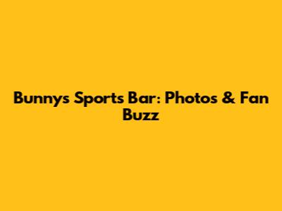 Bunny's Sports Bar: Photos & Fan Buzz
